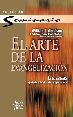 El arte de la evangelización: La evangelización ajustada a la vida de la iglesia local - William J. Abraham - cover