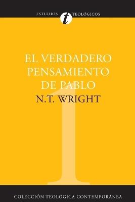 El Verdadero Pensamiento de Pablo: Ensayo Sobre La Teología Paulina - N T Wright - cover