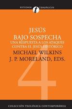 Jesús bajo sospecha: Una respuesta a los ataques contra el Jesús histórico