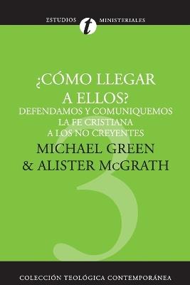 ¿COMO LLEGAR A ELLOS? - MICHAEL GREEN,ALISTER E. MCGRATH - cover