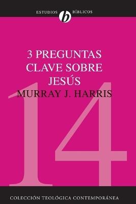 3 preguntas clave sobre Jesús - MURRAY J. HARRIS - cover