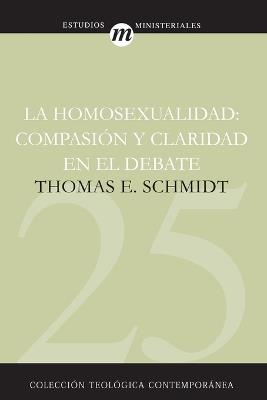 La Homosexualidad: Compasión y claridad en el debate - Thomas Schmidt - cover