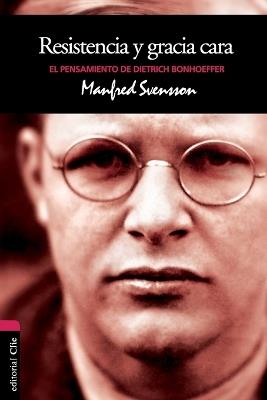 Resistencia Y Gracia Cara: El Pensamiento de Dietrich Bonhoeffer - Manfred Svensson - cover