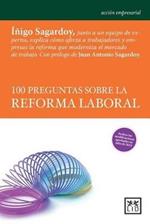 100 Preguntas Sobre La Reforma Laboral: Inigo Sagardoy Y Un Equipo de Expertos Explican Ca3mo Afecta a Los Trabajadores Y Empresas La Reforma Que Moderniza El Mercado de Trabajo.