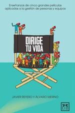 Dirige Tu Vida: Ensenanzas de Cinco Grandes Pela-Culas Aplicadas a la Gestia3n de Personas Y Equipos