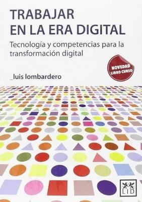 Trabajar En La Era Digital: Tecnologa-A Y Competencias Para La Transformacia3n Digital - Luis Lombardero - cover