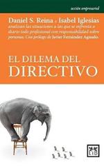 El Dilema del Directivo: Daniel S. Reina E Isabel Iglesias Analizan Las Situaciones a Las Que Se Enfrenta a Diario Todo Profesional Con Responsabilidad Sobre Personas.