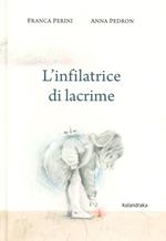 L' infilatrice di lacrime. Ediz. a colori