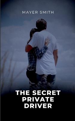 The Secret Private Driver - Mayer Smith - cover