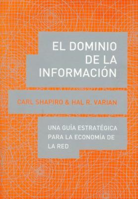 El dominio de la información: Una guía estratégica para la economía de la red - Carl Shapiro - cover