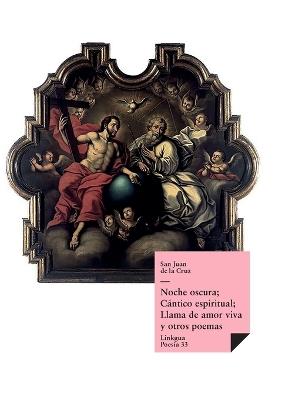 Noche oscura; C?ntico espiritual; Llama de amor viva y otros poemas - San Juan de La Cruz - cover