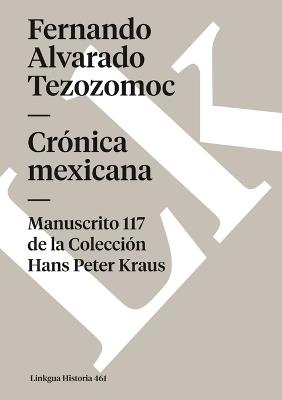 Crónica mexicana: Manuscrito # 117 de la Colección Hans Paul Kraus - Fernando de Alvarado Tezozómoc - cover