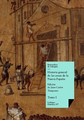Historia general de las cosas de la Nueva España: Tomo I - Bernardino de Sahagún - cover