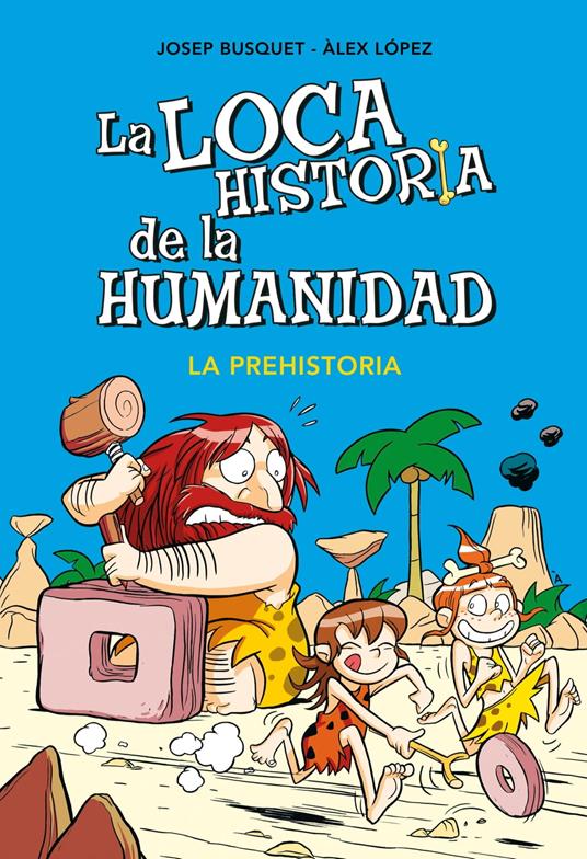 La prehistoria (La loca historia de la humanidad 1) - Josep Busquet,Àlex López - ebook
