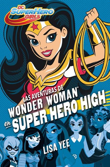 Las aventuras de Wonder Woman en Super Hero High (DC Super Hero Girls 1) - Lisa Yee,Laura Martín de Dios - ebook