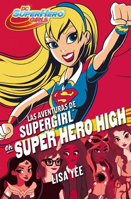 Las aventuras de Supergirl en Super Hero High (DC Super Hero Girls 2) - Lisa Yee,Laura Martín de Dios - ebook