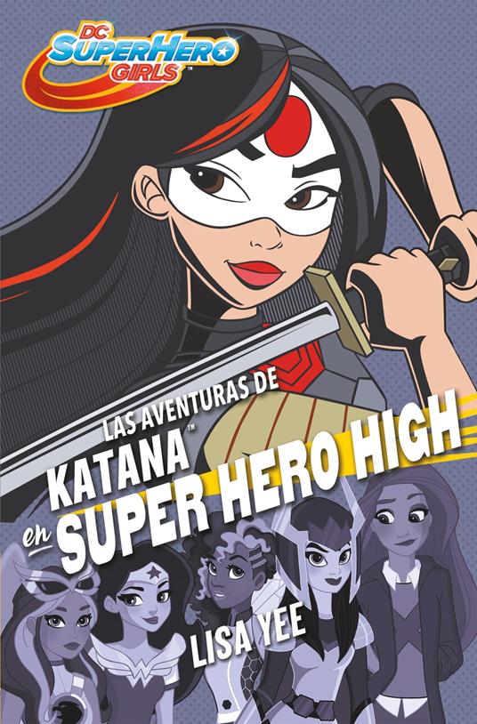 Las aventuras de Katana en Super Hero High (DC Super Hero Girls 4) - Lisa Yee,Ricky Gil - ebook