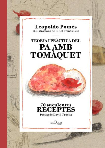 Teoria i pràctica del pa amb tomàquet - Leopoldo Pomés,Núria Parés Sellarés - ebook