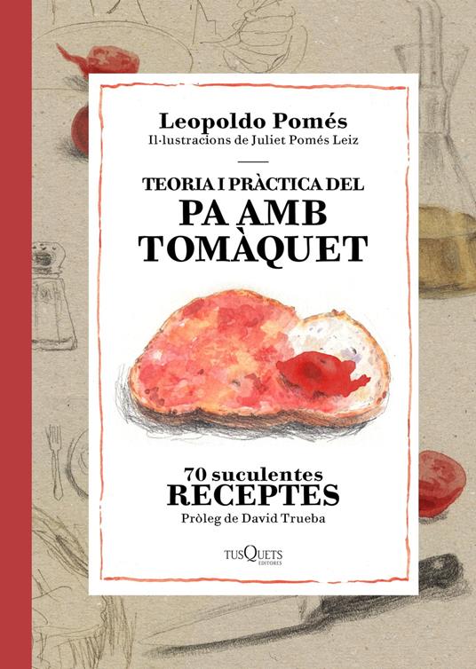 Teoria i pràctica del pa amb tomàquet - Leopoldo Pomés,Núria Parés Sellarés - ebook