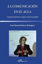 La Comunicacion En El Aula: Cuando La Postura y El Gesto Toman La Palabra