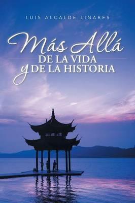 Mas Alla de La Vida y de La Historia - Luis Alcalde Linares - cover