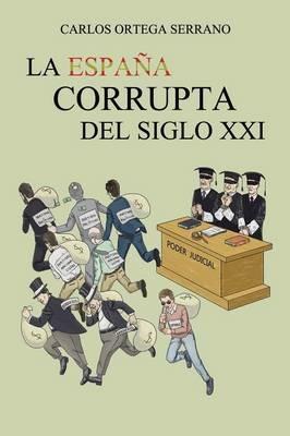 La Espana Corrupta del Siglo XXI - Carlos Ortega Serrano - cover