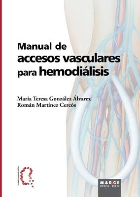 Manual de accesos vasculares para hemodiálisis - M.ª Teresa González Álvarez,Román Martínez Cercós - cover