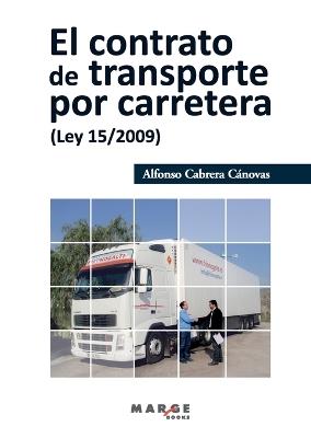 El contrato de transporte por carretera (Ley 15/2009) - Alfonso Cabrera Cánovas - cover