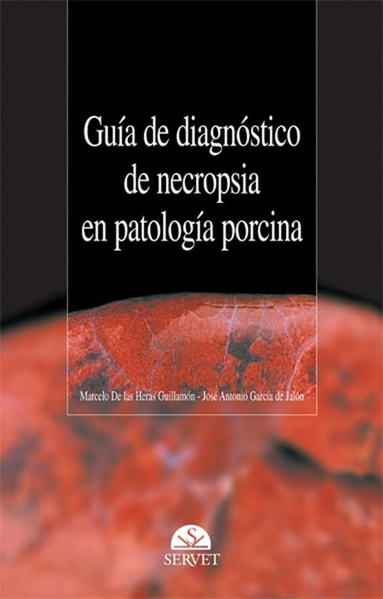 Guía de diagnóstico de necropsia en patología porcina - Marcelo de Las Heras,José Antonio García de Jalón - copertina