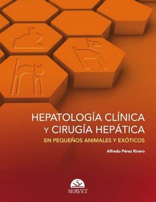 Hepatología clínica y cirugía hepática en pequeños animales y exóticos - Alfredo Pérez Rivero - copertina