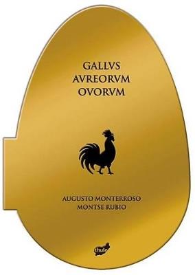 Gallvs Avreorvm Ovorvm - Augusto Monterroso - cover