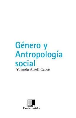 GENERO Y ANTROPOLOGIA SOCIAL - YOLANDA AIXELA CABRE - cover