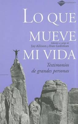 Lo Que Mueve Mi Vida: Testimonios de Grandes Personas - cover