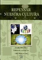 Repensar nuestra cultura - Gonzalo Mateo Sanz,Roberto Parra Cremades,Pablo Mendoza Casp - cover