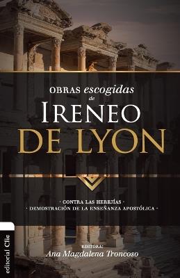 Obras escogidas de Ireneo de Lyon: Contra las herejías. Demostración de la enseñanza apostólica - Zondervan - cover