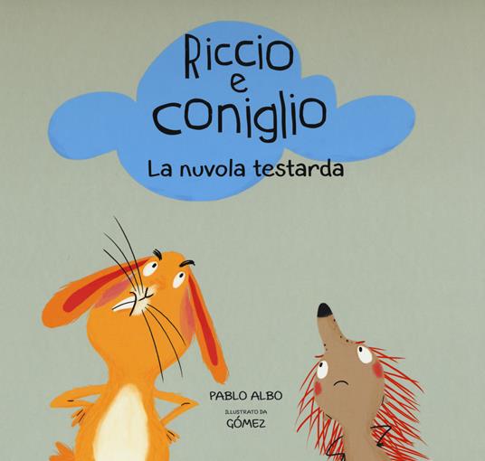 La nuvola testarda. Riccio e Coniglio. Ediz. a colori - Pablo Albo - copertina