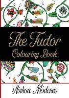 The Tudor Colouring Book - Ainhoa Modenes - cover