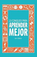 23 Consejos para aprender mejor: para que puedas pasar menos tiempo estudiando y mas tiempo disfrutando