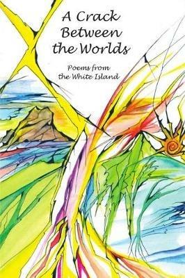 A Crack Between the Worlds: Poems from the White Island - cover