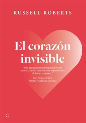 El corazón invisible: Un romance liberal - Russell Roberts - cover