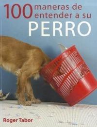 100 Maneras de Entender a Su Perro - Roger Tabor - cover