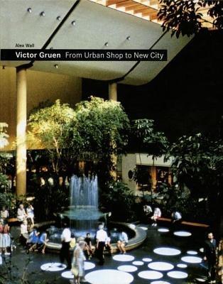 Victor Gruen: From Urban Shop to New City - Alex Wall - cover