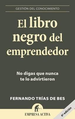 El Libro Negro del Emprendedor: No Digas Que Nunca Te Lo Advirtieron - Fernando Trias de Bes - cover