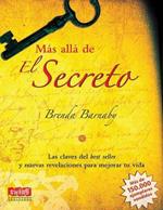 Más Allá de El Secreto: Las Claves del Best Seller Y Nuevas Revelaciones Para Mejorar Tu Vida