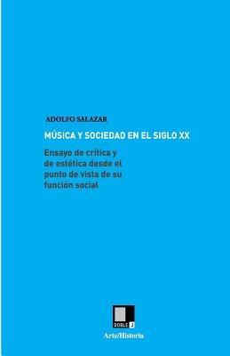M sica Y Sociedad En El Siglo XX: Ensayo de Cr tica Y de Est tica Desde El Punto de Vista de Su Funci n Social - Adolfo Salazar - cover