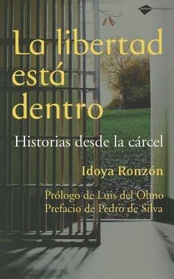 La Libertad Esta Dentro: Historias Desde la Carcel - Idoya Ronzon - cover