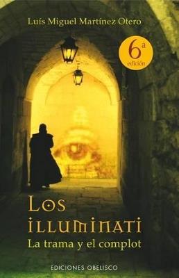 Los Illuminati: La trama y el complot - LUIS MIGUEL MARTÍNEZ OTERO - cover