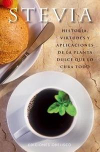 Stevia: Historia, Virtudes y Aplicaciones de la Planta Dulce Que Lo Cura Todo - cover