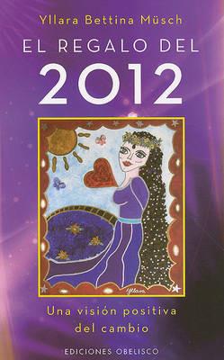 El Regalo del 2012: Una Vision Positiva del Cambio - Yllara Bettina Munsch - cover
