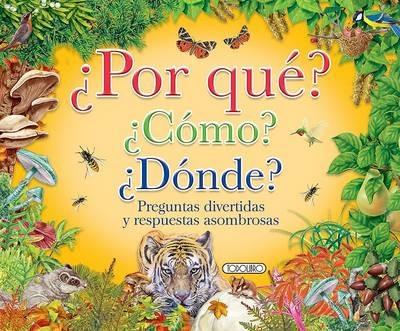 Por Que? Como? Donde?: Preguntas Divertidas y Respuestas Asombrosas - cover